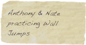 Anthony & Nate practicing Wall Jumps